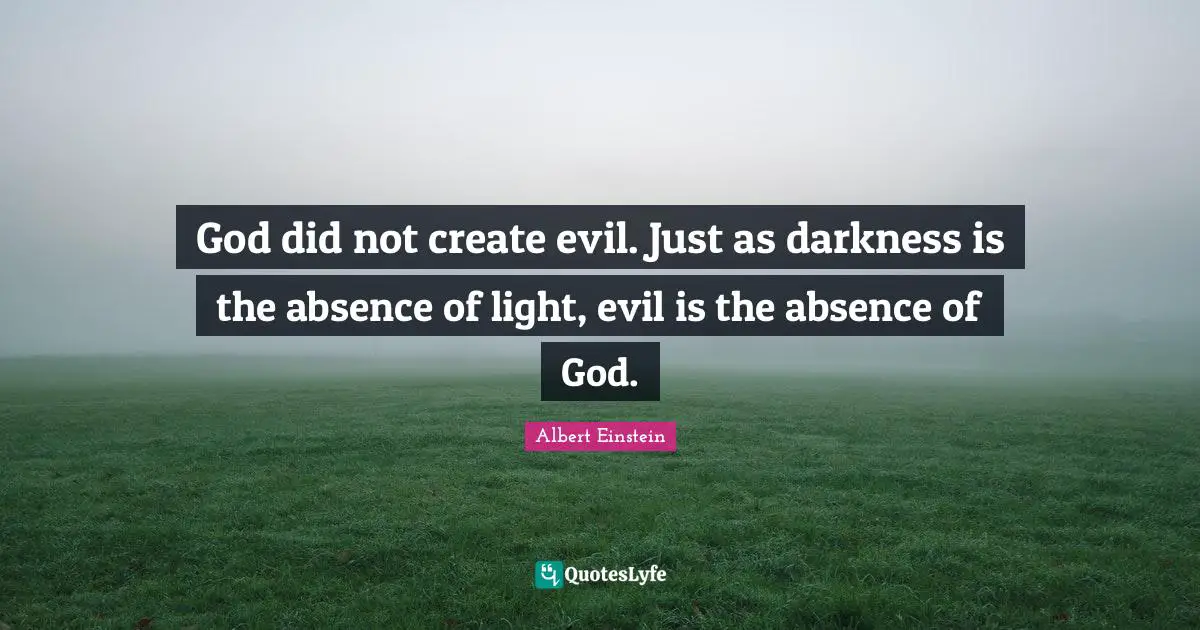God did not create evil. Just as darkness is the absence of light, evil is the absence of God.