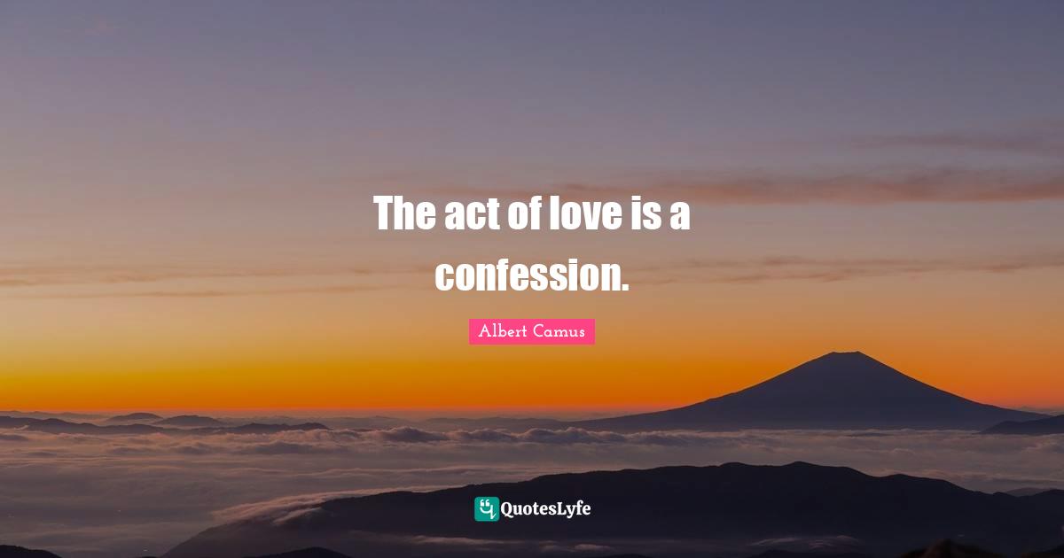 Confession Quotes: "The act of love is a confession."