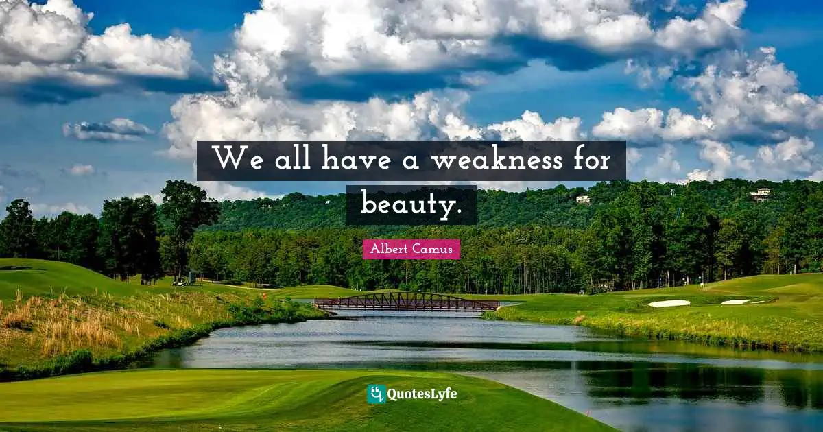 We all have a weakness for beauty.