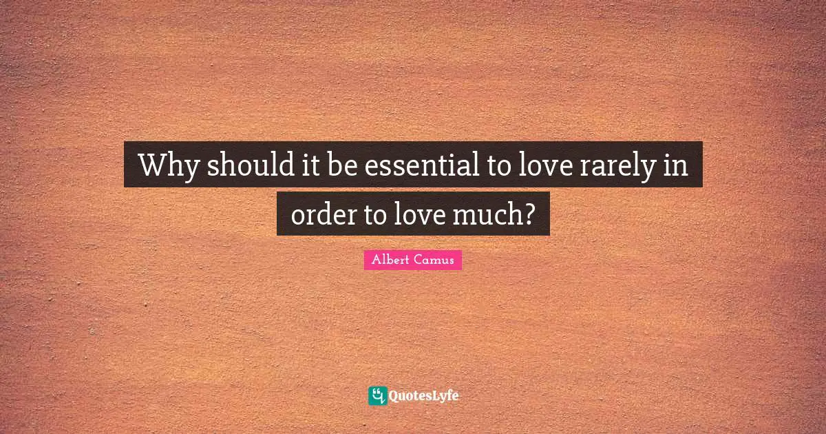 Why should it be essential to love rarely in order to love much?