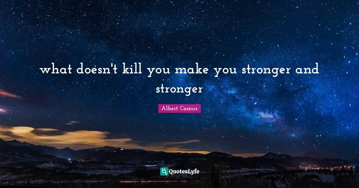 what doesn't kill you make you stronger and stronger