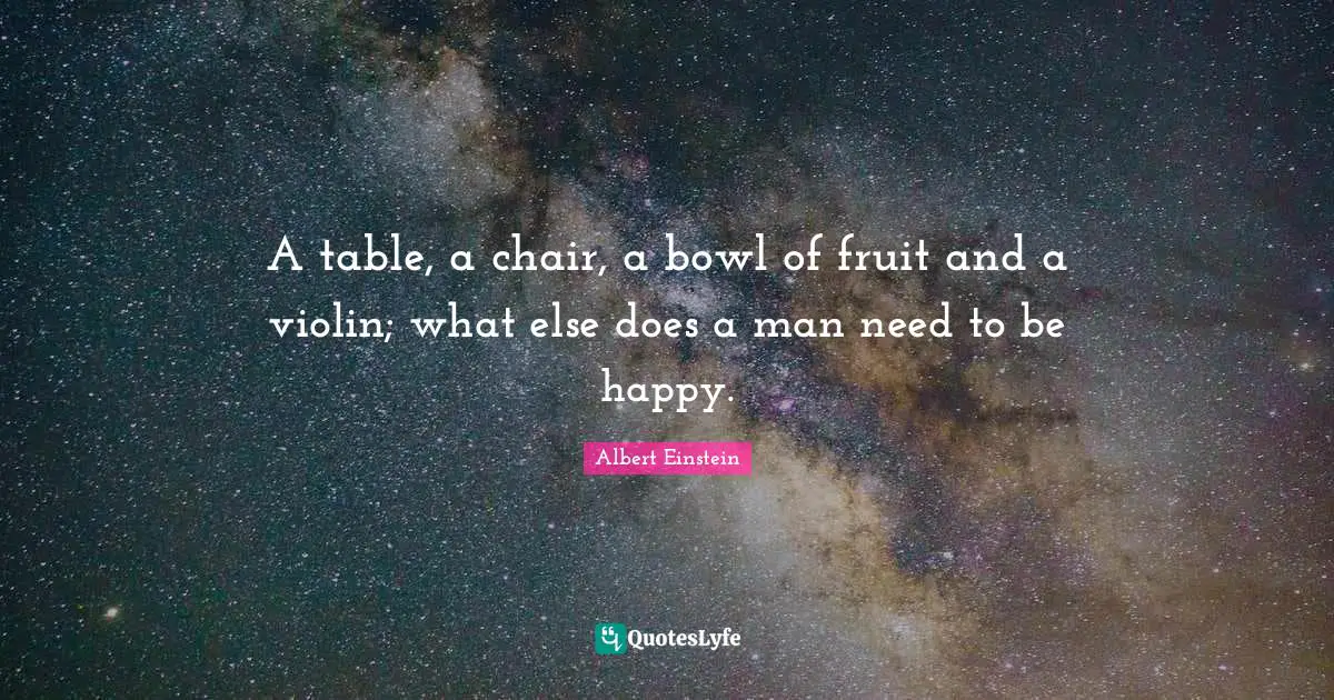 Fruit Quotes: "A table, a chair, a bowl of fruit and a violin; what else does a man need to be happy."