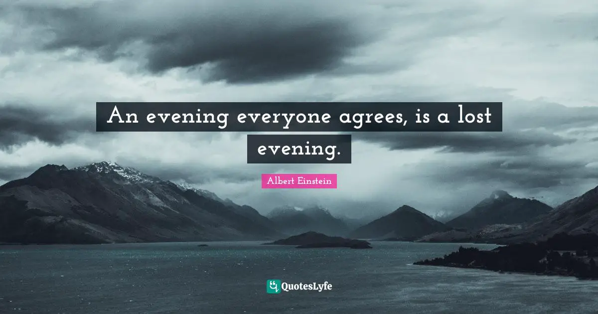 An evening everyone agrees, is a lost evening.