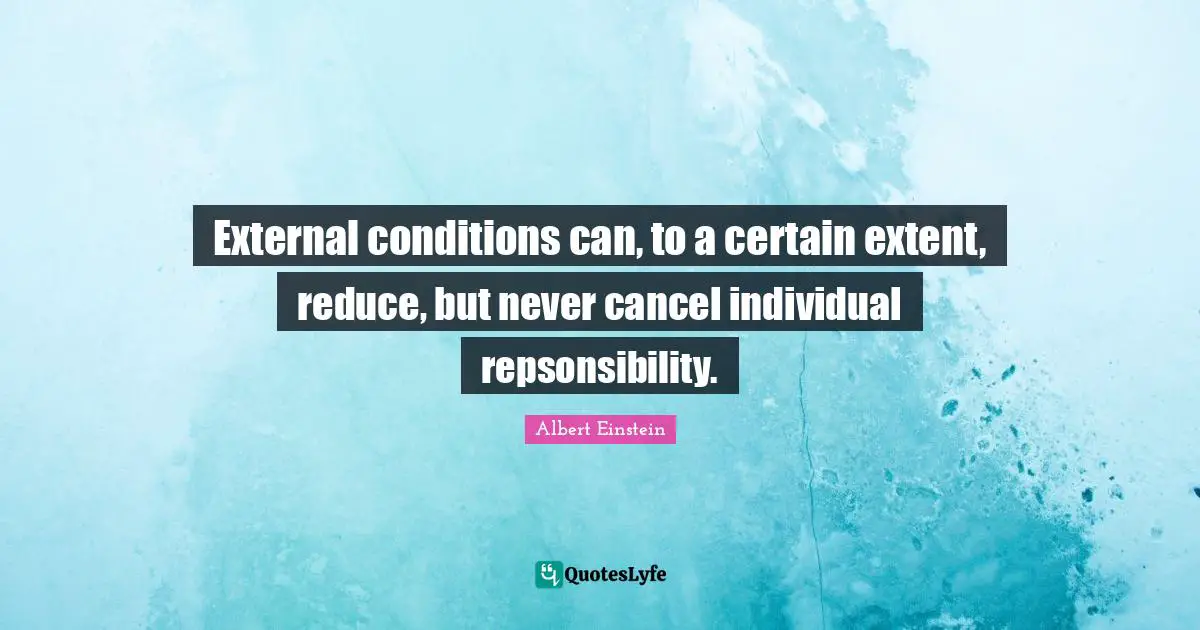 External conditions can, to a certain extent, reduce, but never cancel individual repsonsibility.