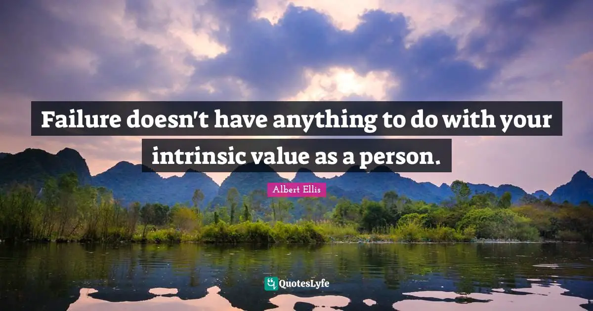 Failure doesn't have anything to do with your intrinsic value as a person.