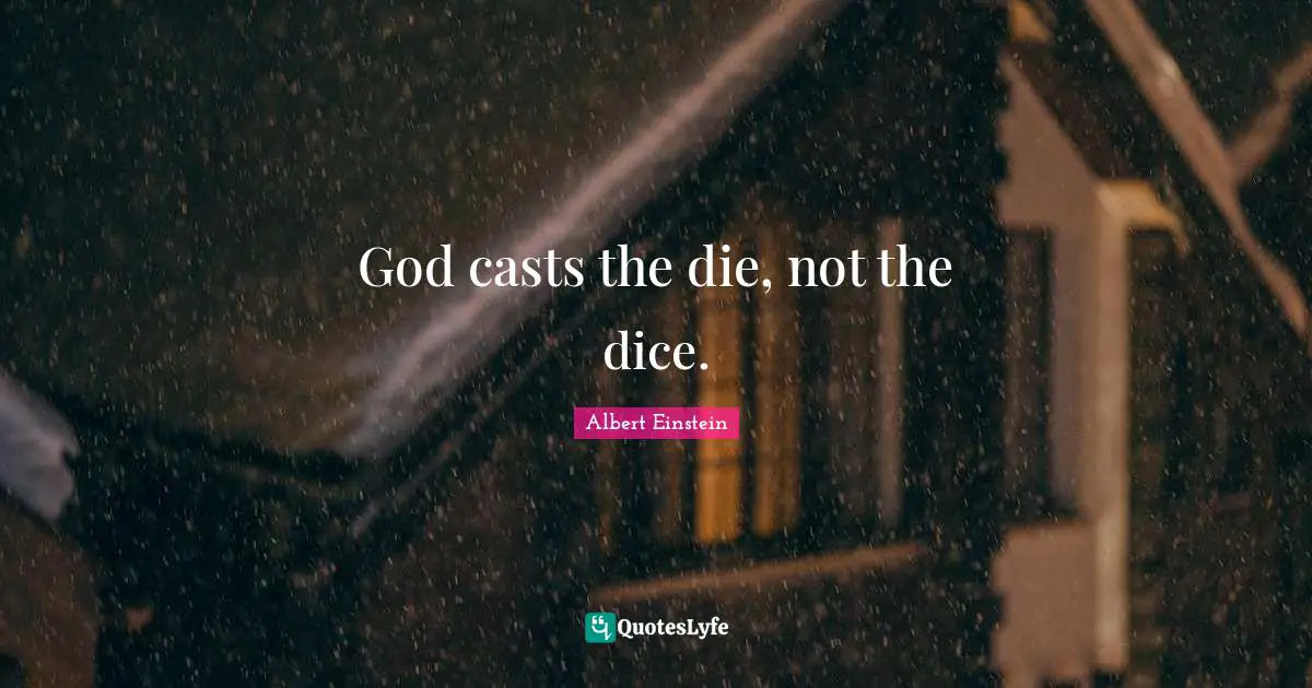 Casts Quotes: "God casts the die, not the dice."