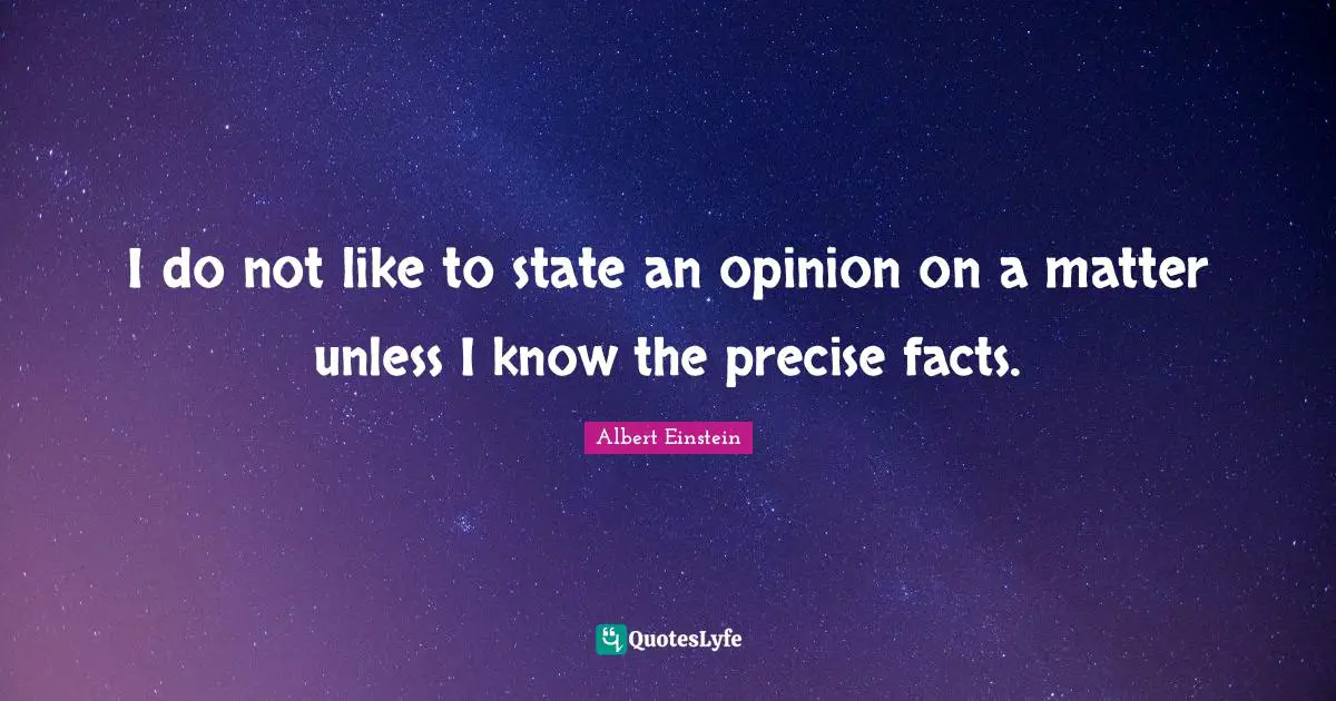 I do not like to state an opinion on a matter unless I know the precise facts.