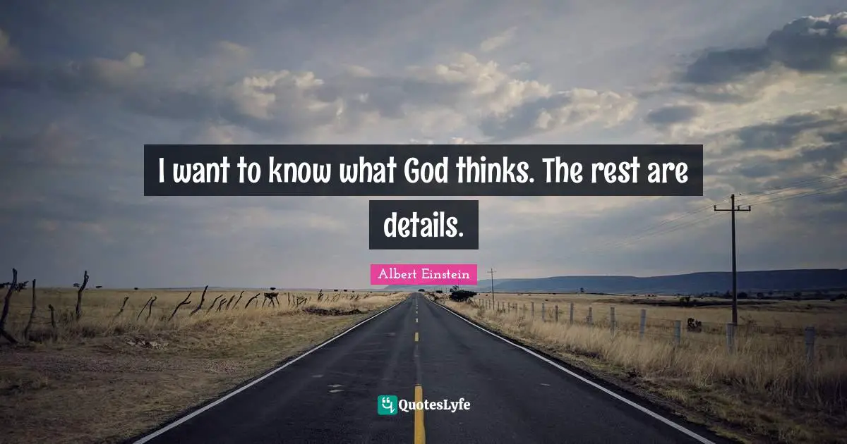 I want to know what God thinks. The rest are details.