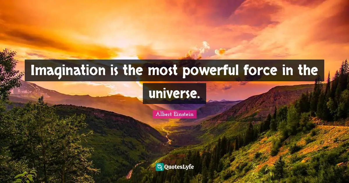 Pay The Price Quotes: "Imagination is the most powerful force in the universe."