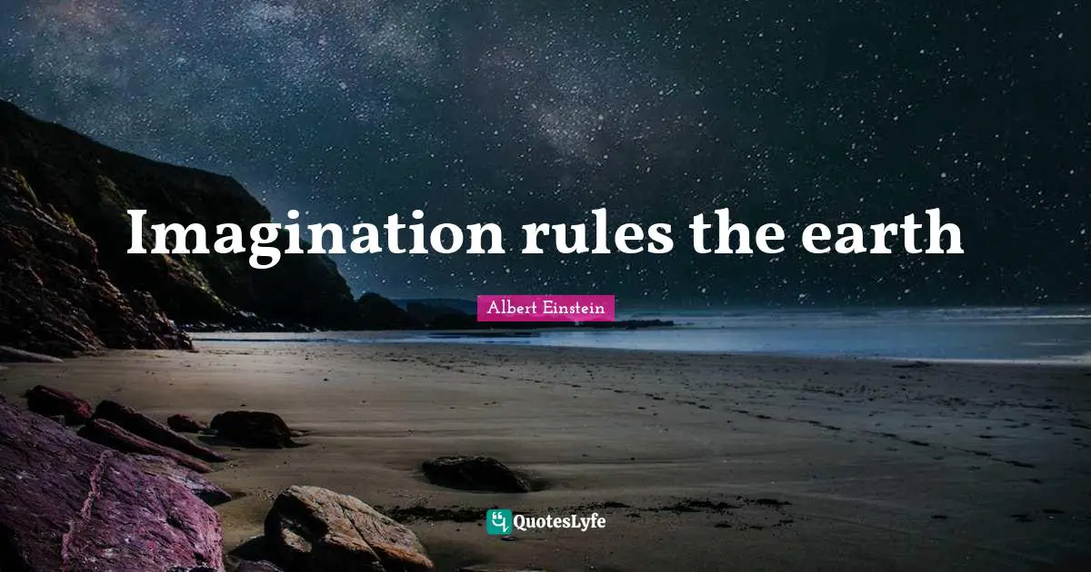 Imagination rules the earth