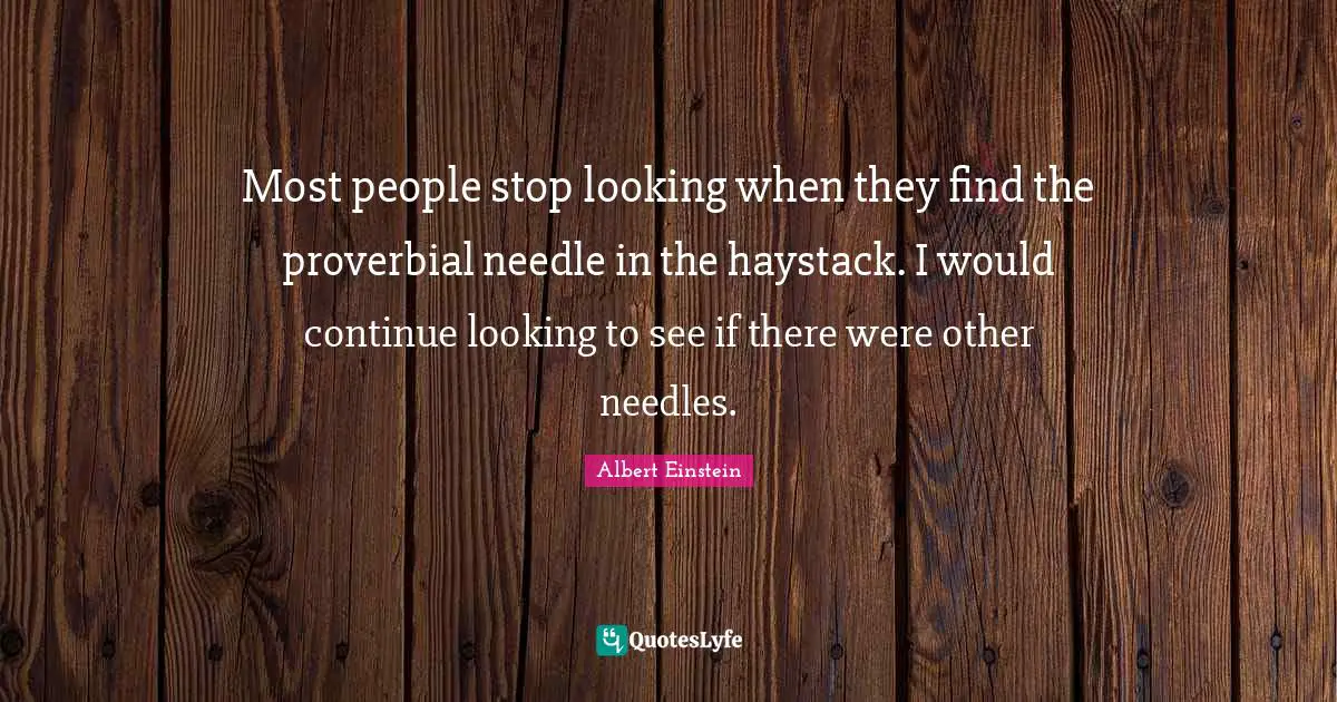 Most people stop looking when they find the proverbial needle in the haystack. I would continue looking to see if there were other needles.