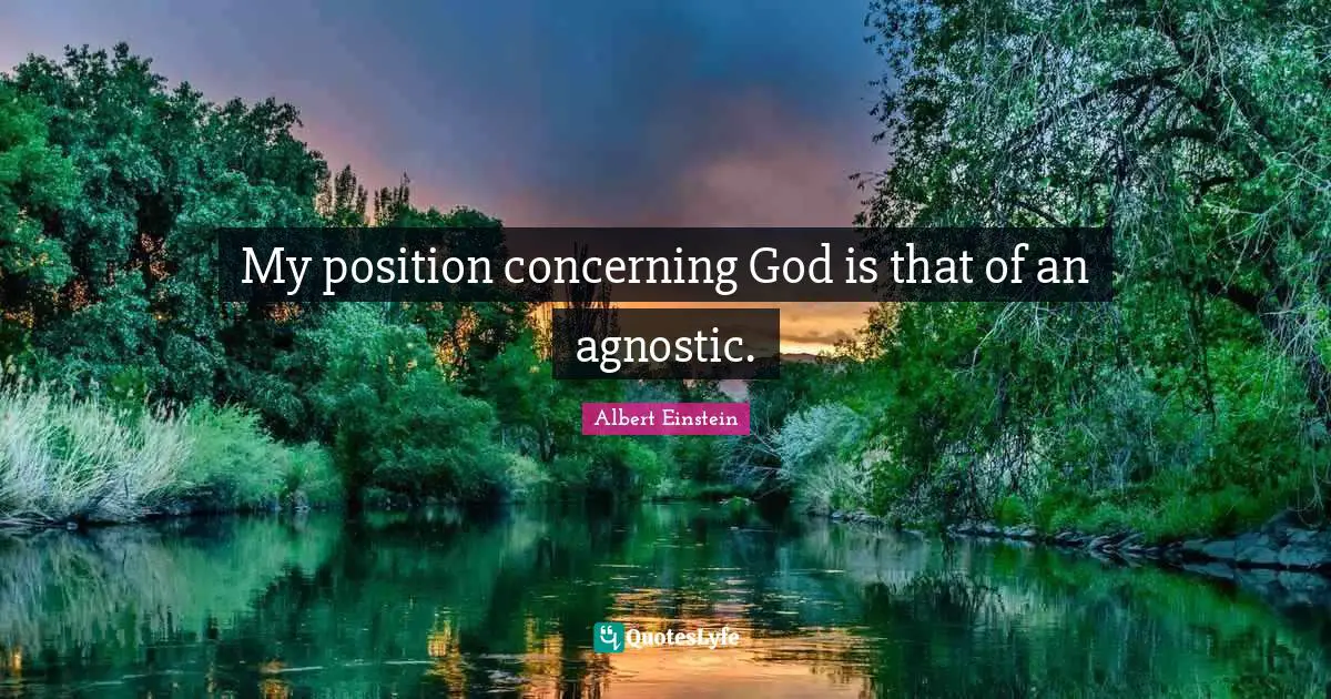 Reward Quotes: "My position concerning God is that of an agnostic."
