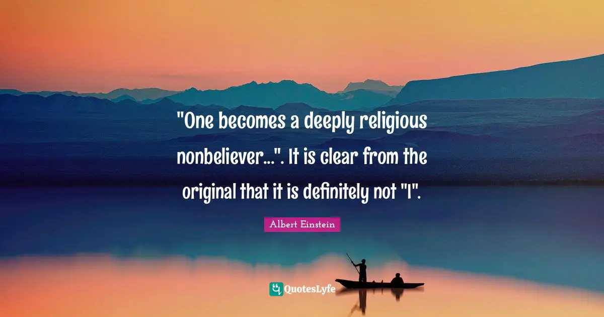 "One becomes a deeply religious nonbeliever...". It is clear from the original that it is definitely not "I".
