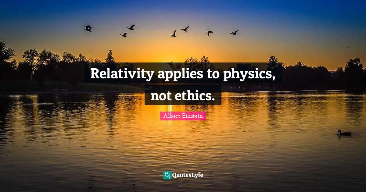 Relativity applies to physics, not ethics.