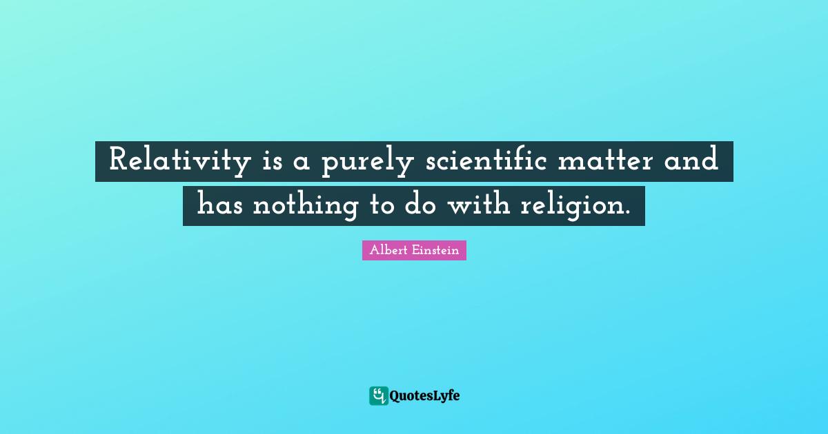 Relativity is a purely scientific matter and has nothing to do with religion.