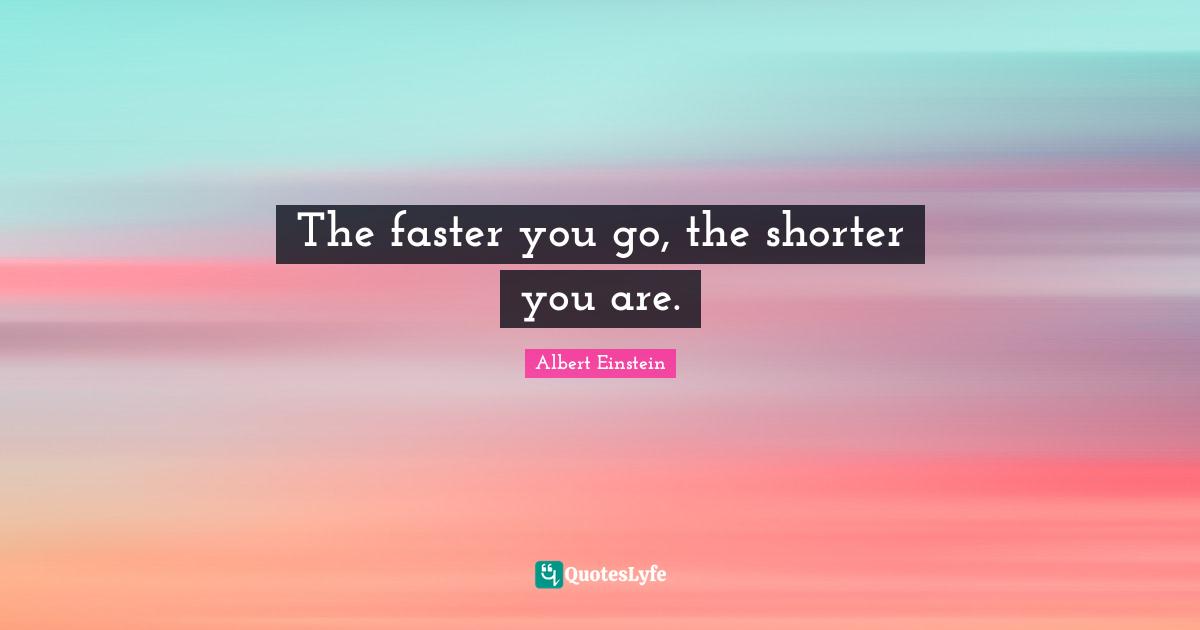 The faster you go, the shorter you are.