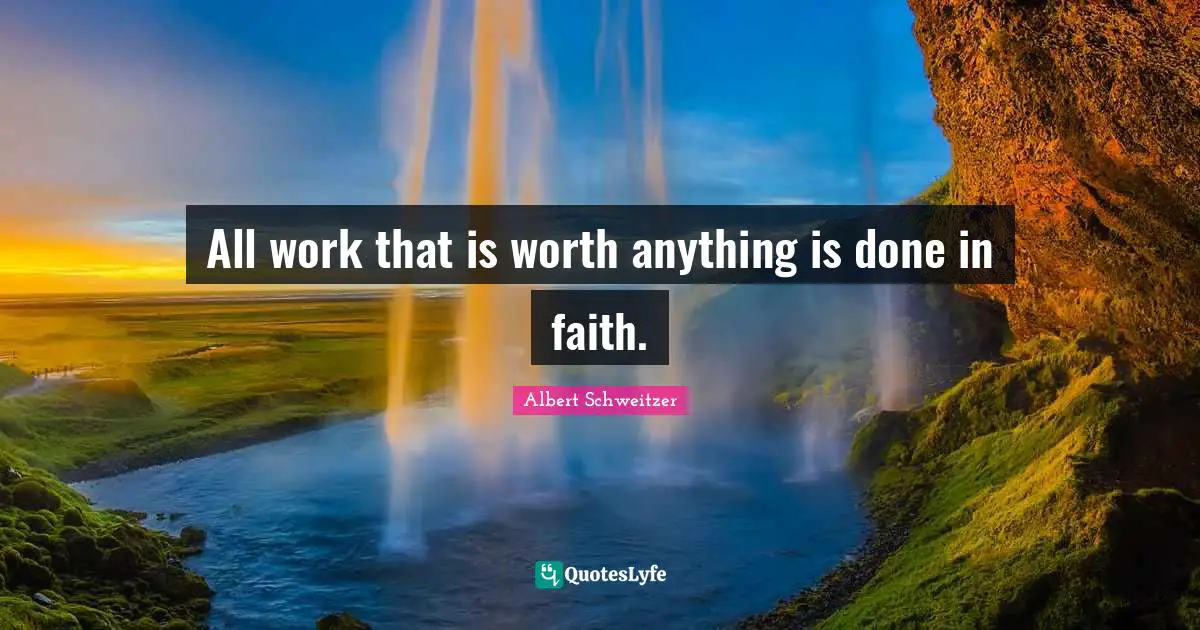 All work that is worth anything is done in faith.
