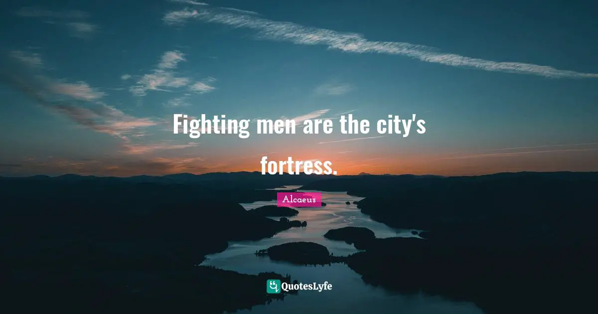 Fighting men are the city's fortress.