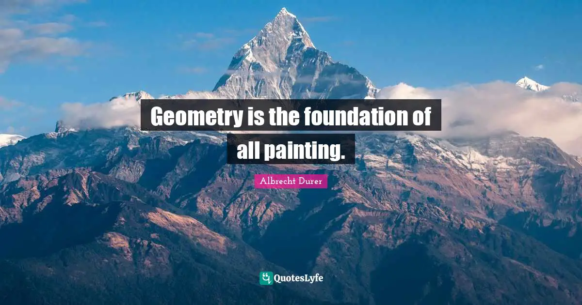 Geometry is the foundation of all painting.