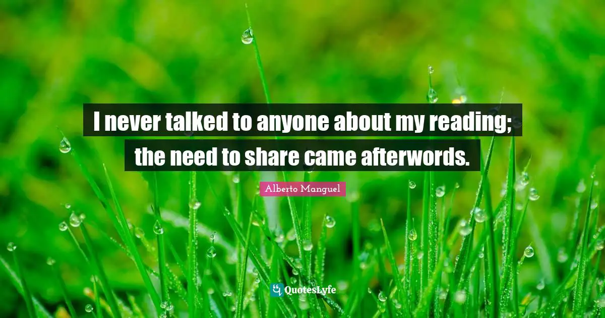 I never talked to anyone about my reading; the need to share came afterwords.
