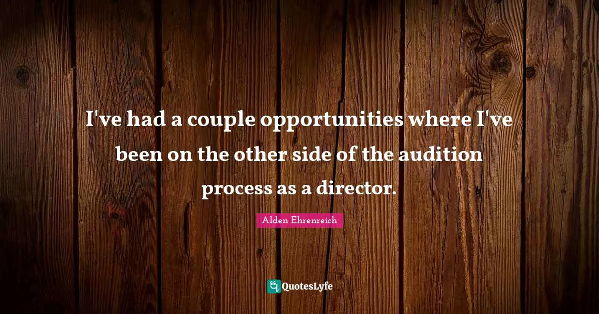 I've had a couple opportunities where I've been on the other side of the audition process as a director.