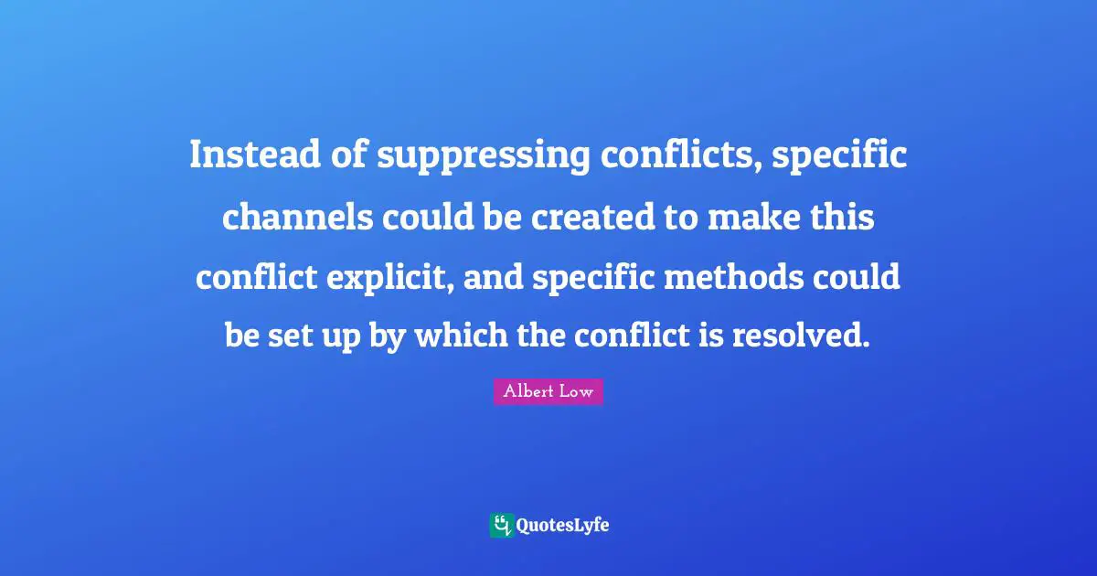 Explicit Quotes: "Instead of suppressing conflicts, specific channels could be created to make this conflict explicit, and specific methods could be set up by which the conflict is resolved."