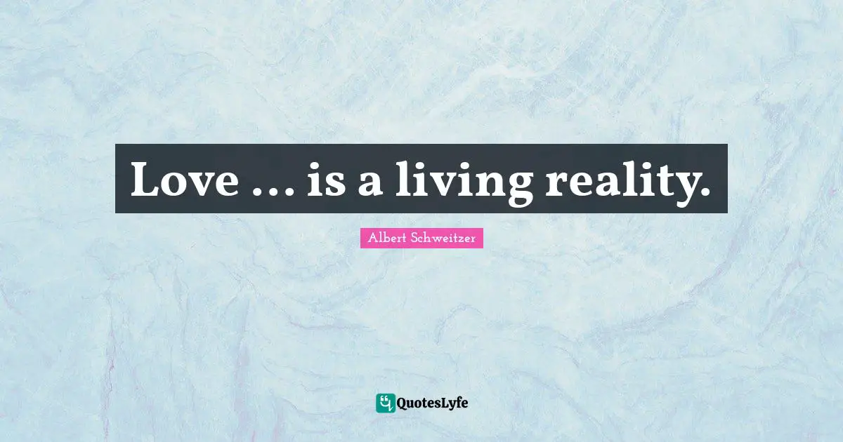 Love ... is a living reality.