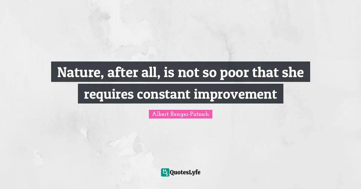 Nature, after all, is not so poor that she requires constant improvement