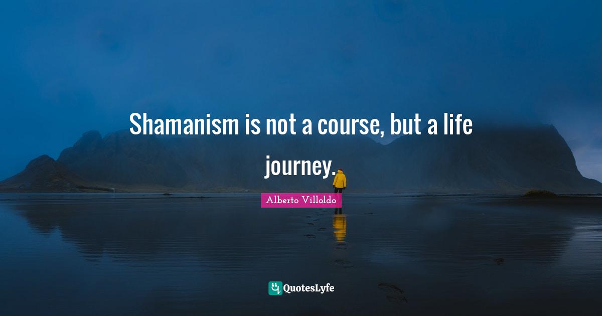 Shamanism is not a course, but a life journey.