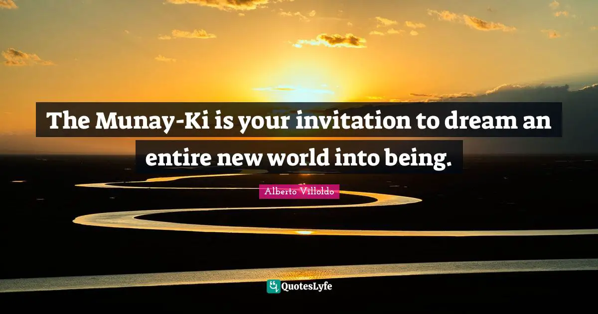 The Munay-Ki is your invitation to dream an entire new world into being.
