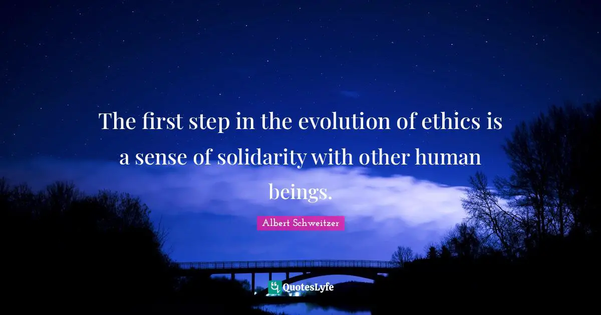 Human Beings Quotes: "The first step in the evolution of ethics is a sense of solidarity with other human beings."