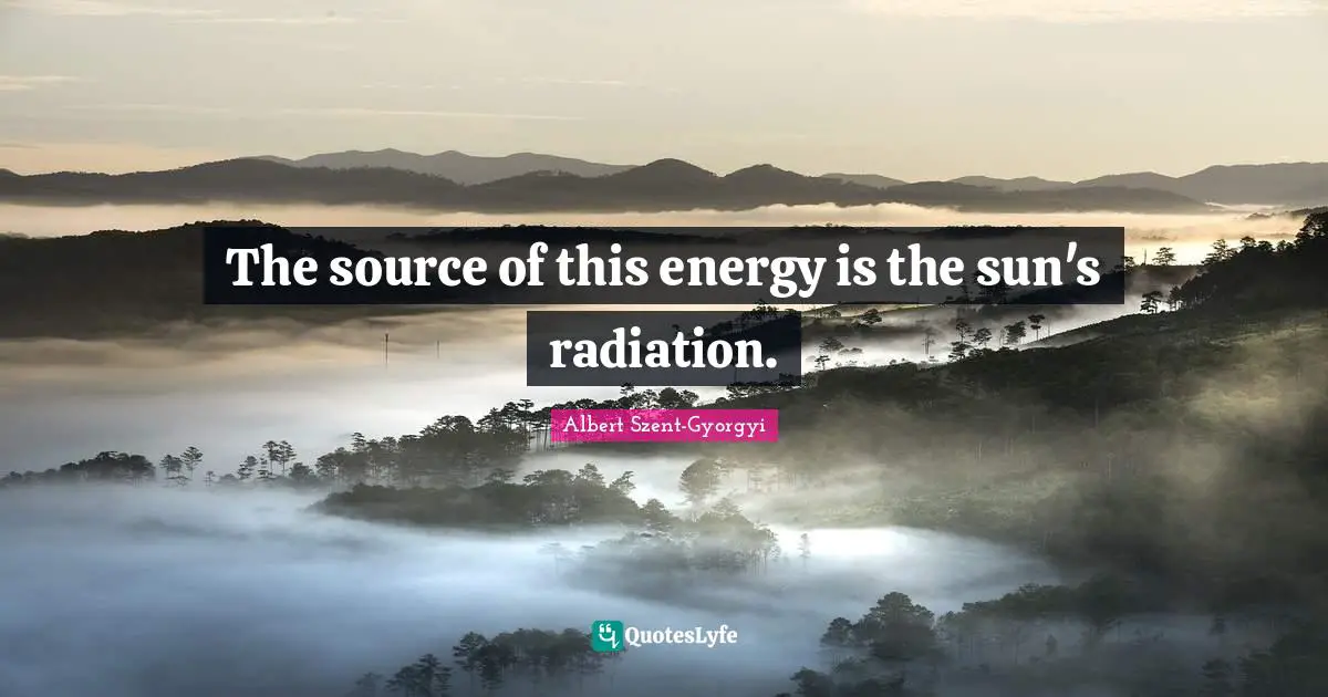 The source of this energy is the sun's radiation.
