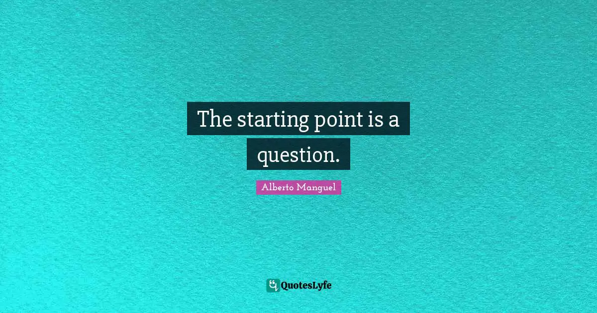 The starting point is a question.