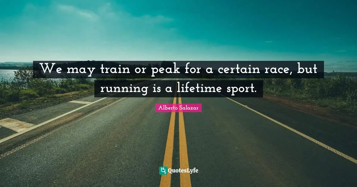 We may train or peak for a certain race, but running is a lifetime sport.