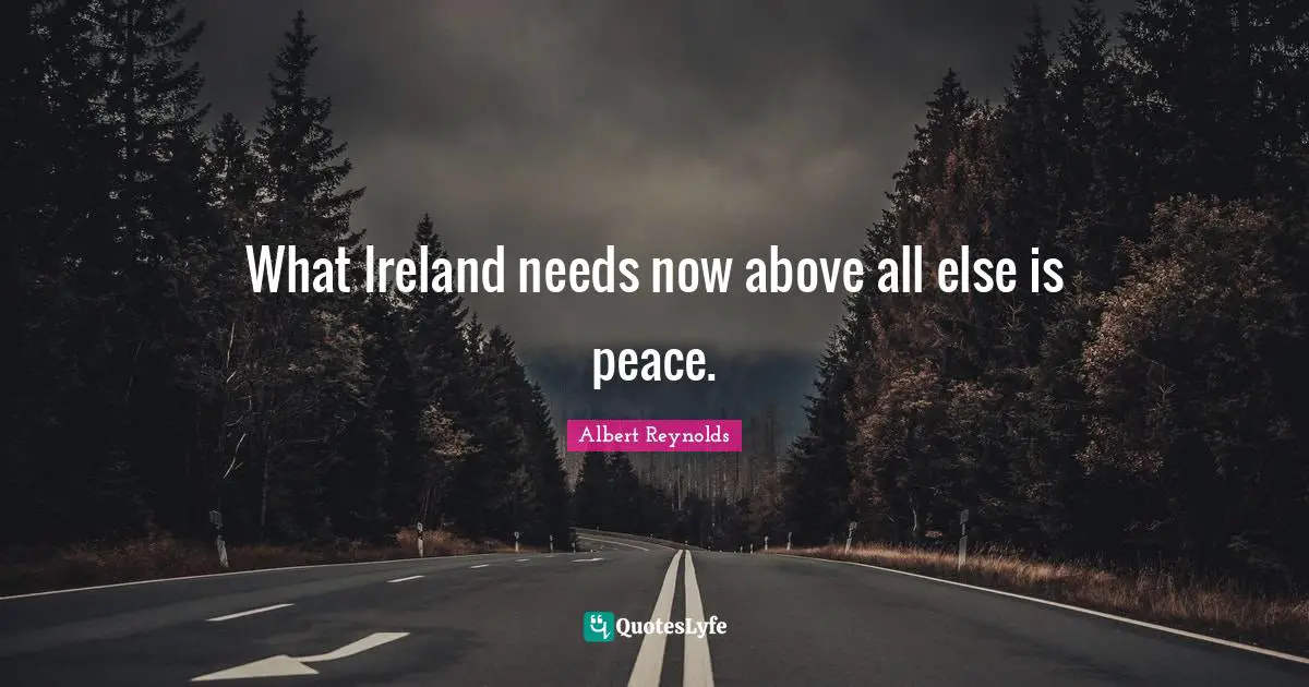 What Ireland needs now above all else is peace.