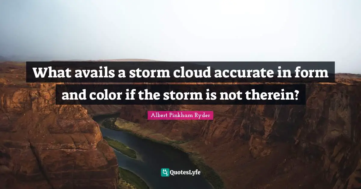 What avails a storm cloud accurate in form and color if the storm is not therein?