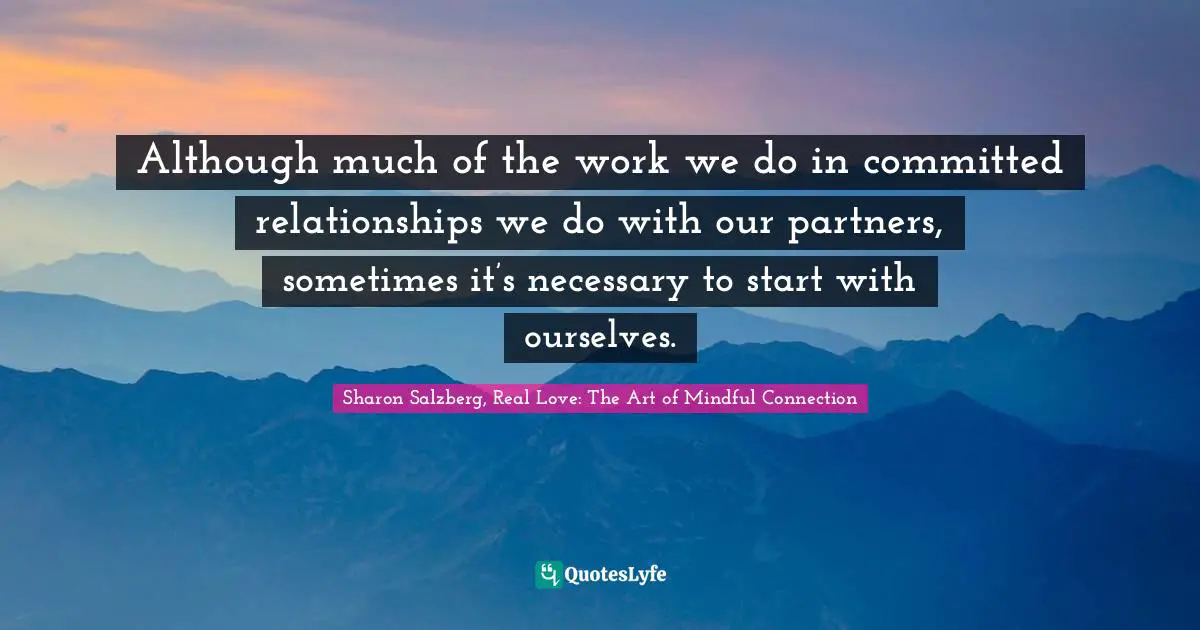 Although much of the work we do in committed relationships we do with our partners, sometimes it’s necessary to start with ourselves.