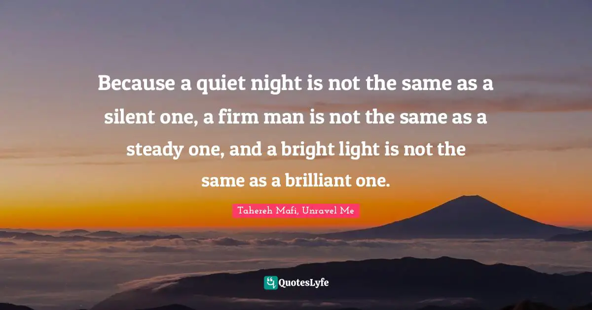 Because a quiet night is not the same as a silent one, a firm man is not the same as a steady one, and a bright light is not the same as a brilliant one.