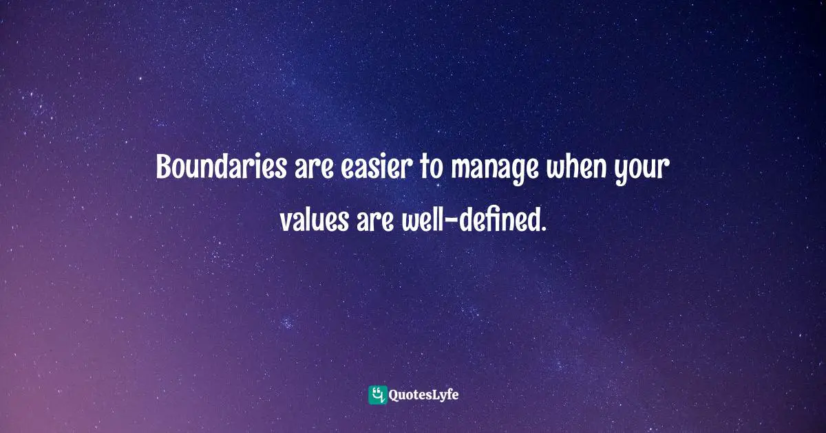 Boundaries are easier to manage when your values are well-defined.