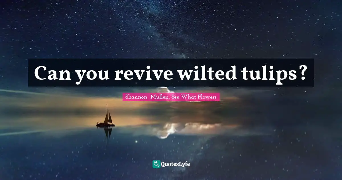 Can you revive wilted tulips?