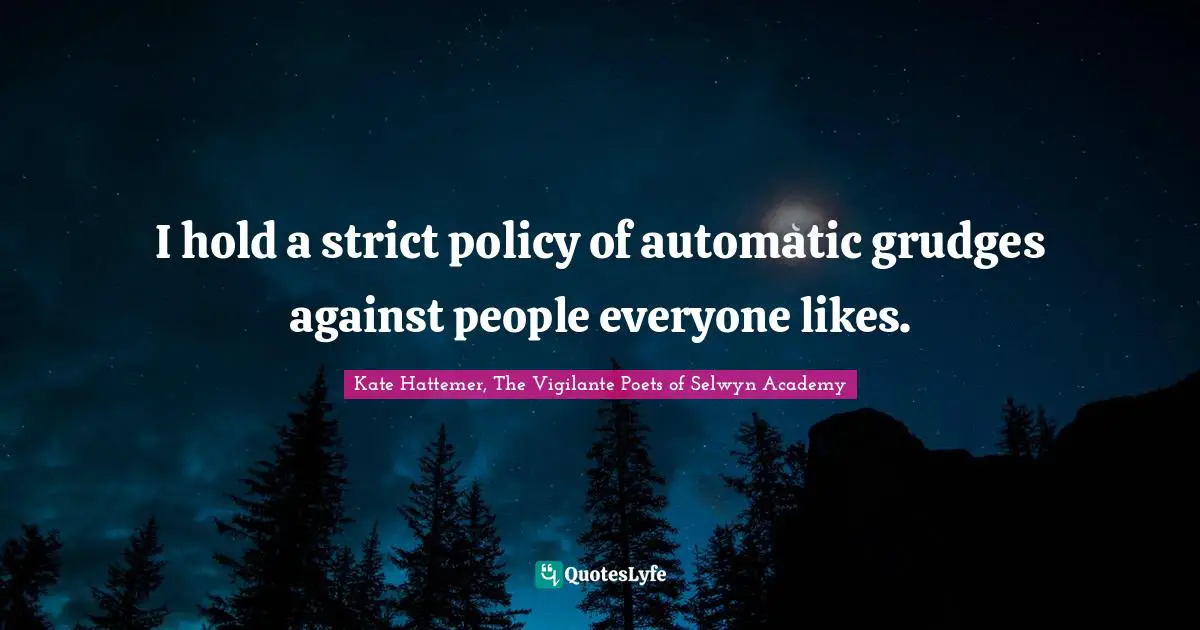 Grudges Quotes: "I hold a strict policy of automatic grudges against people everyone likes."