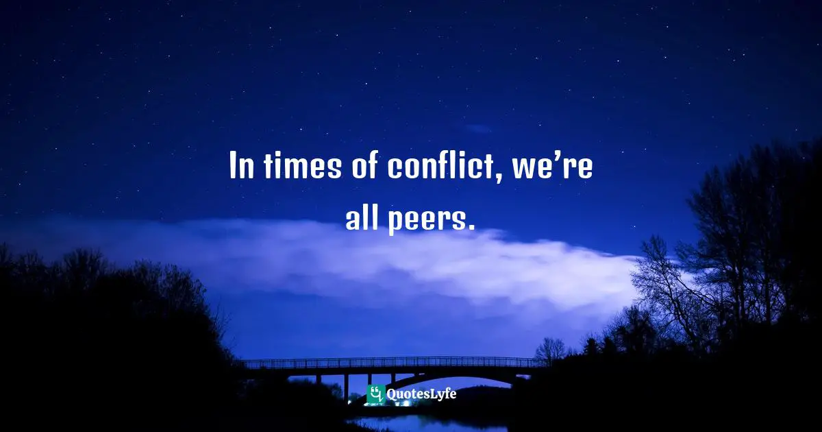 In times of conflict, we’re all peers.