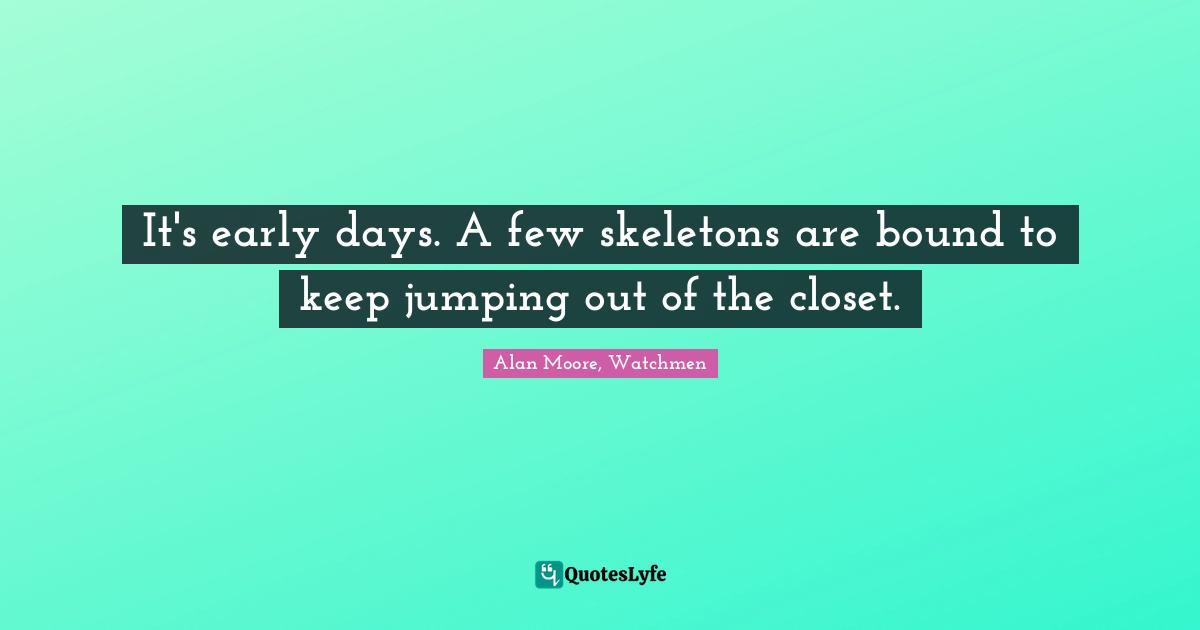 It's early days. A few skeletons are bound to keep jumping out of the closet.