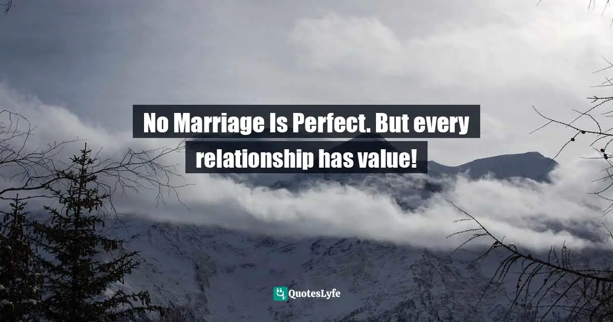No Marriage Is Perfect. But every relationship has value!