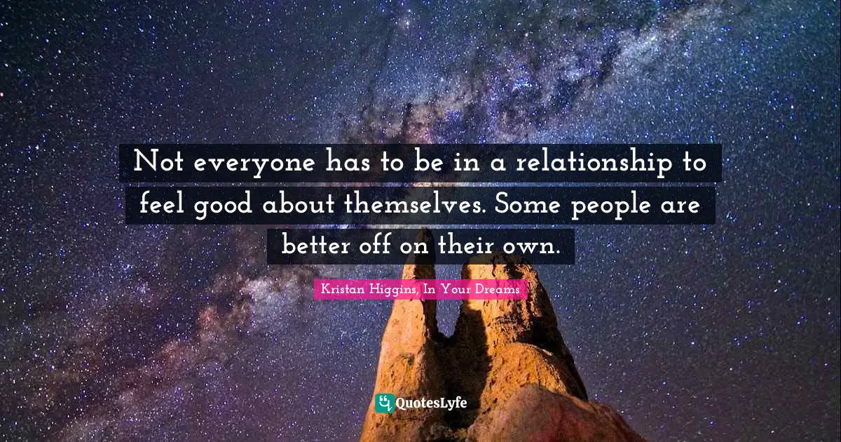 Not everyone has to be in a relationship to feel good about themselves. Some people are better off on their own.