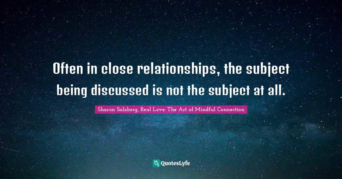 Often in close relationships, the subject being discussed is not the subject at all.