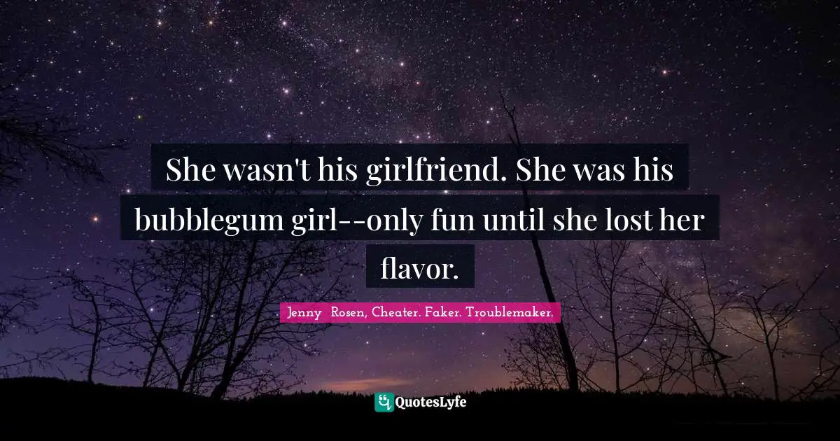 She wasn't his girlfriend. She was his bubblegum girl--only fun until she lost her flavor.