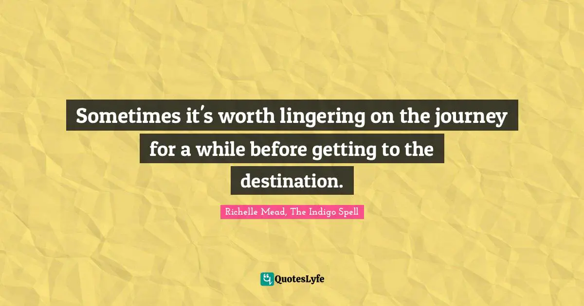 Sometimes it's worth lingering on the journey for a while before getting to the destination.