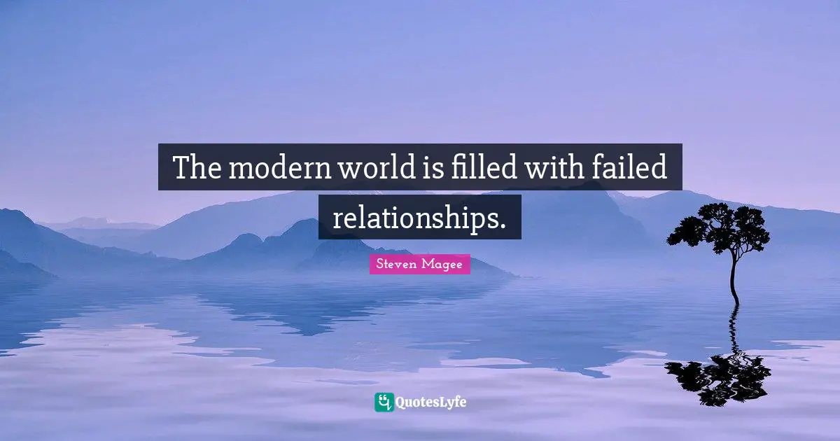 The modern world is filled with failed relationships.