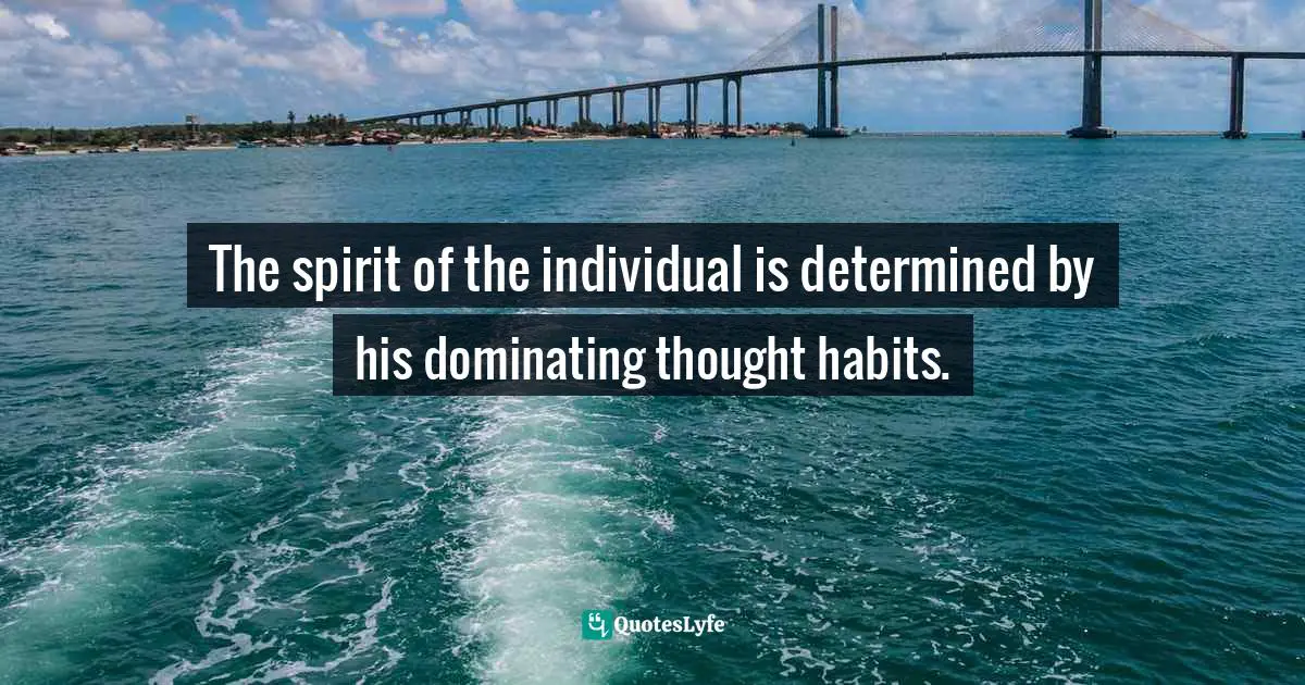 Bruce Lee Quotes: "The spirit of the individual is determined by his dominating thought habits."